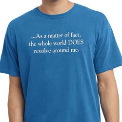 World Revolves Around Me Pigment Dyed Shirt