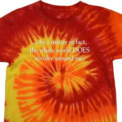 World Revolves Around Me Tie Dye Shirt