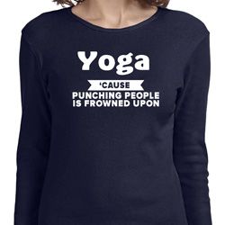 Yoga Cause Punching People is Frowned Upon Ladies Long Sleeve Shirt