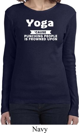 Yoga Cause Punching People is Frowned Upon Ladies Long Sleeve Shirt