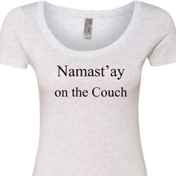 Yoga Namastay Home on the Couch Ladies Scoop Neck Shirt Yoga Namastay Home on the Couch Ladies Scoop Neck Shirt