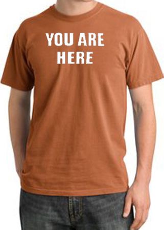 YOU ARE HERE Funny Novelty Adult Pigment Dyed T-Shirt - Burnt Orange