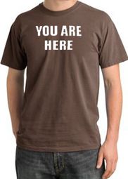 YOU ARE HERE Funny Novelty Adult Pigment Dyed T-Shirt - Chestnut