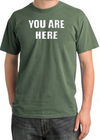 YOU ARE HERE Funny Novelty Adult Pigment Dyed T-Shirt - Olive