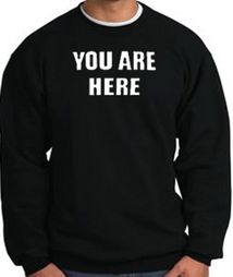 YOU ARE HERE Funny Novelty Adult Sweatshirt - Black YOU ARE HERE Funny Novelty Adult Sweatshirt - Black