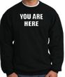 YOU ARE HERE Funny Novelty Adult Sweatshirt - Black
