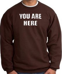YOU ARE HERE Funny Novelty Adult Sweatshirt - Brown YOU ARE HERE Funny Novelty Adult Sweatshirt - Brown