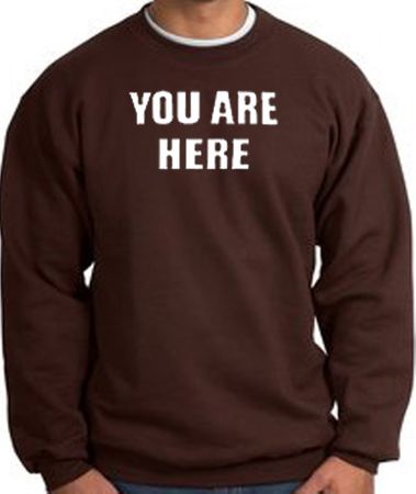 YOU ARE HERE Funny Novelty Adult Sweatshirt - Brown