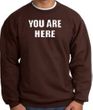 YOU ARE HERE Funny Novelty Adult Sweatshirt - Brown