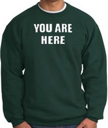 YOU ARE HERE Funny Novelty Adult Sweatshirt - Dark Green YOU ARE HERE Funny Novelty Adult Sweatshirt - Dark Green