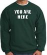 YOU ARE HERE Funny Novelty Adult Sweatshirt - Dark Green