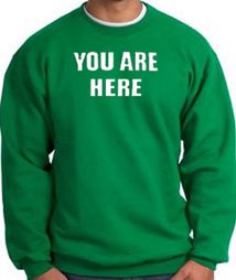 YOU ARE HERE Funny Novelty Adult Sweatshirt - Kelly Green YOU ARE HERE Funny Novelty Adult Sweatshirt - Kelly Green