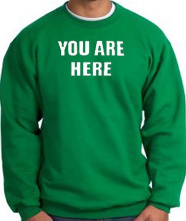 YOU ARE HERE Funny Novelty Adult Sweatshirt - Kelly Green