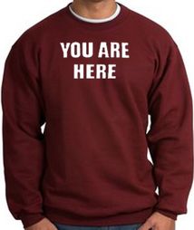 YOU ARE HERE Funny Novelty Adult Sweatshirt - Maroon YOU ARE HERE Funny Novelty Adult Sweatshirt - Maroon