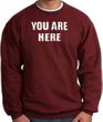 YOU ARE HERE Funny Novelty Adult Sweatshirt - Maroon
