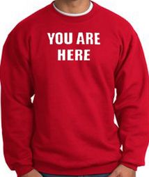 YOU ARE HERE Funny Novelty Adult Sweatshirt - Red YOU ARE HERE Funny Novelty Adult Sweatshirt - Red