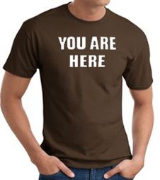 YOU ARE HERE Funny Novelty Adult T-shirt - Brown