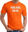 YOU ARE HERE Funny Novelty Adult T-shirt - Orange