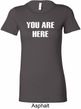 You Are Here Ladies Longer Length Shirt