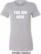 You Are Here Ladies Longer Length Shirt
