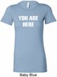 You Are Here Ladies Longer Length Shirt