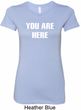 You Are Here Ladies Longer Length Shirt