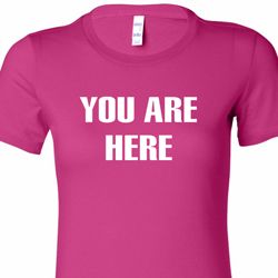 You Are Here Ladies Shirts