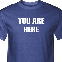 You Are Here Mens Tall Shirt You Are Here Mens Tall Shirt