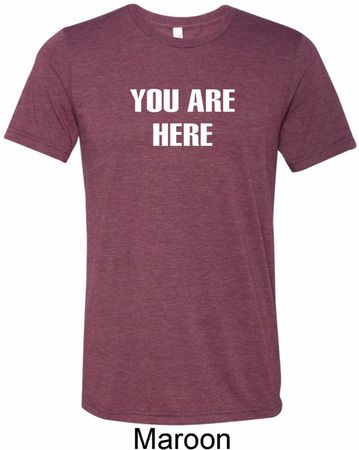 You Are Here Mens Tri Blend Crewneck Shirt