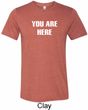 You Are Here Mens Tri Blend Crewneck Shirt
