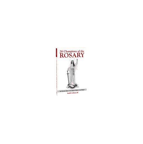 26 CHAMPIONS OF THE ROSARY: ESSENTIAL GUIDE TO THE GREATEST HEROES OF THE ROSARY