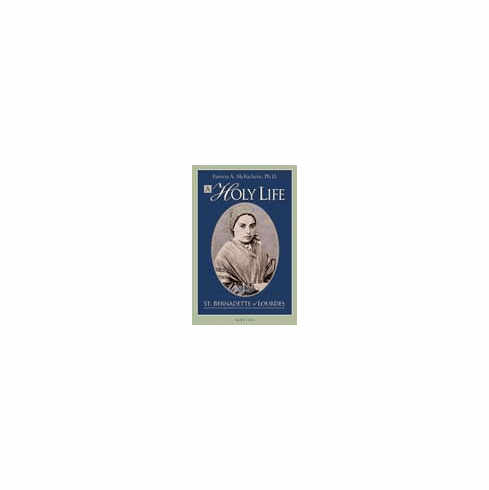 A HOLY LIFE:THE WRITINGS OF ST BERNADETTE