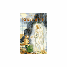 BERNADETTE-OUR LADY'S LITTLE SERVANT
