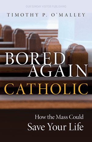 BORED AGAIN CATHOLIC: HOW THE MASS COULD SAVE YOUR LIFE