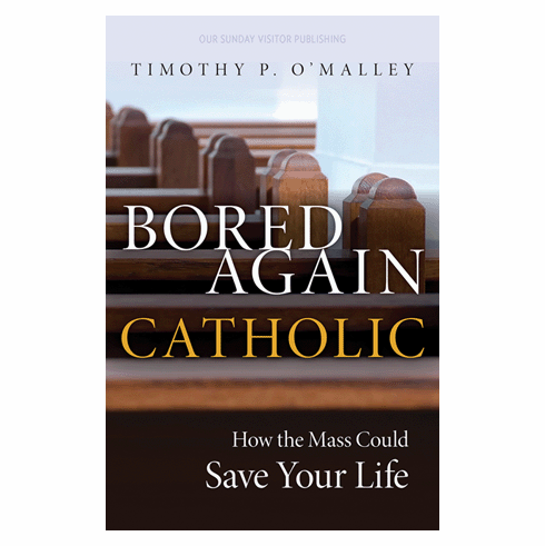 BORED AGAIN CATHOLIC: HOW THE MASS COULD SAVE YOUR LIFE