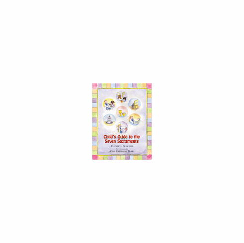 CHILD'S GUIDE TO THE SEVEN SACRAMENTS