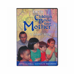 CHILDREN, BEHOLD YOUR MOTHER
