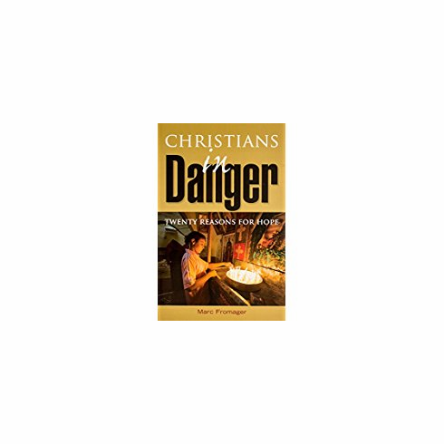 CHRISTIANS IN DANGER-20 REASONS FOR HOPE