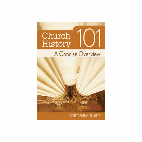CHURCH HISTORY 101 - A CONCISE OVERVIEW