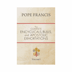 COMPLETE ENCYCLICALS, BULLS, & APOSTOLIC EXHORTATIONS OF POPE FRANCIS