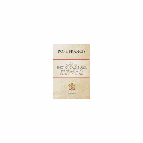 COMPLETE ENCYCLICALS, BULLS, & APOSTOLIC EXHORTATIONS OF POPE FRANCIS