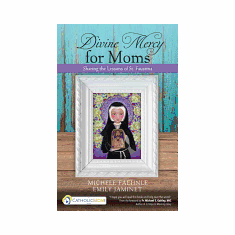 DIVINE MERCY FOR MOMS:SHARING THE LESSONS OF ST FAUSTINA