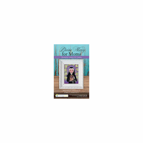 DIVINE MERCY FOR MOMS:SHARING THE LESSONS OF ST FAUSTINA