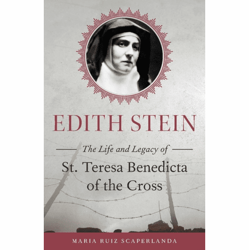 EDITH STEIN : THE LIFE AND LEGACY OF ST. TERESA BENEDICTA OF THE CROSS