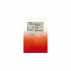 FAITH OF THE EARLY FATHERS-VOLUME 1