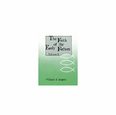 FAITH OF THE EARLY FATHERS VOLUME 3