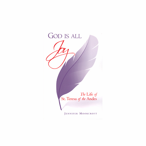 GOD IS ALL JOY - THE LIFE OF ST. TERESA OF THE ANDES