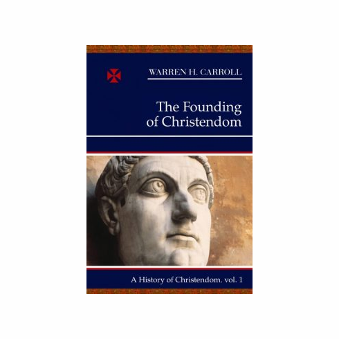 HISTORY OF CHRISTENDOM VOL. I - FOUNDING OF CHRISTENDOM