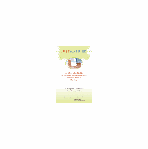 JUST MARRIED: The Catholic Guide to Surviving and Thriving in the First Five Years of Marriage