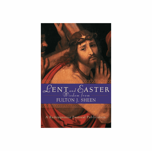 LENT AND EASTER WISDOM FROM FULTON J. SHEEN